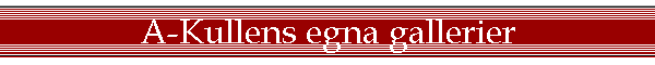 A-Kullens egna gallerier